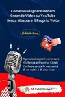 Come Guadagnare Denaro Creando Video su YouTube Senza Mostrare il Proprio Volto - Bolakale Aremu - 9781667472096