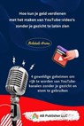 Hoe kun je geld verdienen met het maken van YouTube-video's zonder je gezicht te laten zien - Bolakale Aremu - 9781667473666