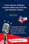 Como Ganhar Dinheiro Criando Vídeos do YouTube sem Mostrar o Rosto - Bolakale Aremu - 9781667480053