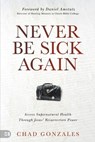Never Be Sick Again - Chad Gonzales - 9781667506142