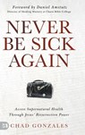 Never Be Sick Again - Chad Gonzales - 9781667510002