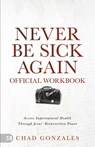 The Official Workbook for Never Be Sick Again - Chad Gonzales - 9781667510026