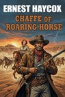 Chaffee of Roaring Horse - Ernest Haycox - 9781667639703