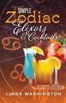 Simple Zodiac Elixors & Cocktails - WASHINGTON,  Linda - 9781667812137