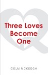 Three Loves Become One - MCKEOGH,  Colm - 9781667813769