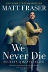 We Never Die - Matt Fraser - 9781668001103