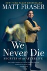 We Never Die - Matt Fraser - 9781668001110