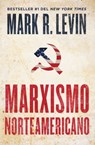 Marxismo norteamericano (American Marxism Spanish Edition) - Mark R. Levin - 9781668005934
