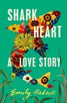 Shark Heart - Emily Habeck - 9781668006511