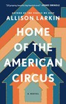 Home of the American Circus - Allison Larkin - 9781668008423