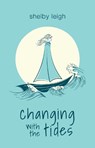 Changing with the Tides - Shelby Leigh - 9781668010167