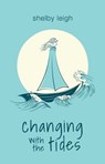 Changing with the Tides - Shelby Leigh - 9781668010174