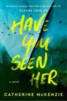 Have You Seen Her - Catherine McKenzie - 9781668011119