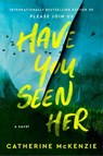 Have You Seen Her - Catherine McKenzie - 9781668011133