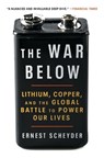 The War Below: Lithium, Copper, and the Global Battle to Power Our Lives - Ernest Scheyder - 9781668011812