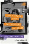 Only Stars Know the Meaning of Space - Remy Ngamije - 9781668012468