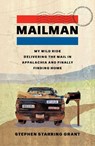 Mailman: My Wild Ride Delivering the Mail in Appalachia and Finally Finding Home - Stephen Starring Grant - 9781668018040