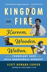 Kingdom on Fire: Kareem, Wooden, Walton, and the Turbulent Days of the UCLA Basketball Dynasty - Scott Howard-Cooper - 9781668020500
