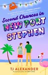 Second Chances in New Port Stephen - TJ Alexander - 9781668021965