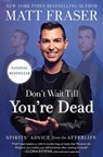 Don't Wait Till You're Dead - Matt Fraser - 9781668026892