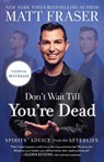 Don't Wait Till You're Dead - Matt Fraser - 9781668026908