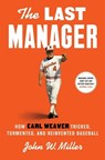 The Last Manager: How Earl Weaver Tricked, Tormented, and Reinvented Baseball - John W. Miller - 9781668030929