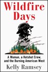 Wildfire Days: A Woman, a Hotshot Crew, and the Burning American West - Kelly Ramsey - 9781668031476