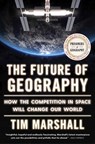 The Future of Geography: How the Competition in Space Will Change Our World - Tim Marshall - 9781668031650