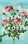 The Queen of Roses - Julia Kelly - 9781668032756