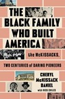 The Black Family Who Built America: The McKissacks, Two Centuries of Daring Pioneers - Cheryl McKissack Daniel - 9781668033999