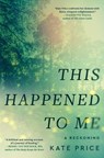 This Happened to Me - Kate Price - 9781668036228