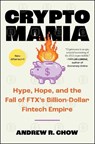 Cryptomania: Hype, Hope, and the Fall of Ftx's Billion-Dollar Fintech Empire - Andrew R. Chow - 9781668038178