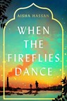 When the Fireflies Dance - Aisha Hassan - 9781668043288
