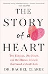 The Story of a Heart: Two Families, One Heart, and the Medical Miracle That Saved a Child's Life - Rachel Clarke - 9781668045435