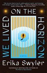 We Lived on the Horizon - Erika Swyler - 9781668049600