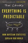 Everything Is Predictable: How Bayesian Statistics Explain Our World - Tom Chivers - 9781668052631
