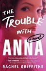 The Trouble with Anna - Rachel Griffiths - 9781668052945