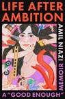 Life After Ambition: A Good Enough Memoir - Amil Niazi - 9781668056035