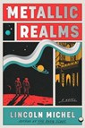 Metallic Realms - Lincoln Michel - 9781668058671