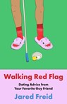 Walking Red Flag: Dating Advice from Your Favorite Guy Friend - Jared Freid - 9781668061800