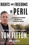 Rights and Freedoms in Peril: An Investigative Report on the Left's Attack on America - Tom Fitton - 9781668062159
