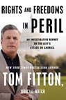 Rights and Freedoms in Peril: An Investigative Report on the Left's Attack on America - Tom Fitton - 9781668062159