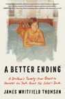 A Better Ending: A Brother's Twenty-Year Quest to Uncover the Truth about His Sister's Death - James Whitfield Thomson - 9781668062869