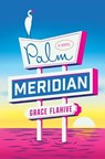 Palm Meridian - Grace Flahive - 9781668065457