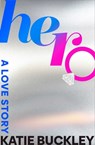 Hero: A Love Story - Katie Buckley - 9781668066690