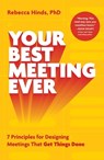 Your Best Meeting Ever: 7 Principles for Designing Meetings That Get Things Done - Rebecca Hinds - 9781668067482