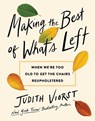 Making the Best of What's Left: When We're Too Old to Get the Chairs Reupholstered - Judith Viorst - 9781668068014