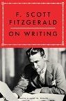 F. Scott Fitzgerald on Writing - Larry W. Phillips ; F. Scott Fitzgerald - 9781668070369