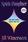 Spirit Daughter: Own Your Power, Change Your Life - Jill Wintersteen - 9781668075821