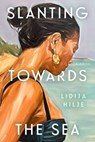 Slanting Towards the Sea - Lidija Hilje - 9781668078693
